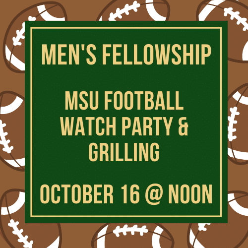 Men’s Fellowship — Grilling & MSU Football Watch Party — Saturday, October 16