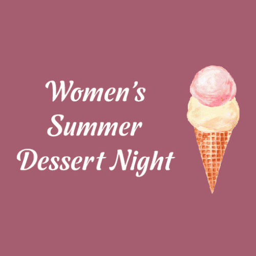 Women’s Summer Dessert Night — August 17
