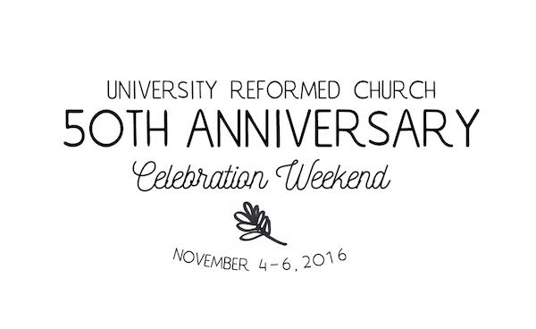 University Reformed Church 50th anniversary celebration weekend, November 4–6, 2016.
